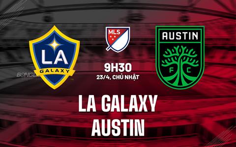 Nhận định - dự đoán LA Galaxy vs Austin 9h30 ngày 23/4 (Nhà nghề Mỹ 2023)