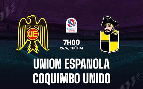 Nhận định Union Espanola vs Coquimbo Unido 7h00 ngày 24/4 (VĐQG Chile 2023)