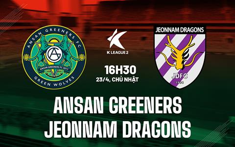 Nhận định Ansan Greeners vs Jeonnam 16h30 ngày 23/4 (Hạng 2 Hàn Quốc 2023)