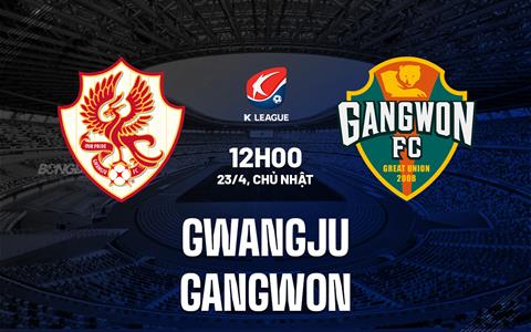 Nhận định - dự đoán Gwangju vs Gangwon 12h00 ngày 23/4 (VĐQG Hàn Quốc 2023)