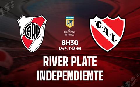 Nhận định River Plate vs Independiente 6h30 ngày 24/4 (VĐQG Argentina)
