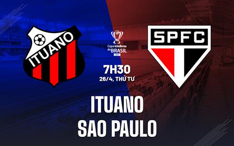 Nhận định Ituano vs Sao Paulo 7h30 ngày 26/4 (Cúp quốc gia Brazil 2023)