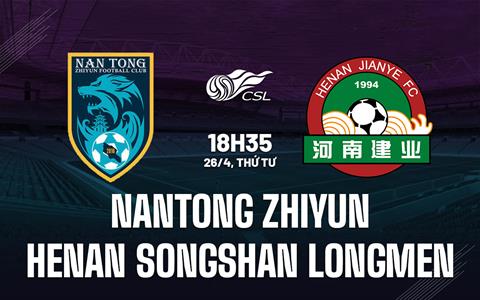 Nhận định Nantong Zhiyun vs Henan Songshan Longmen 18h35 ngày 26/4 (VĐQG Trung Quốc 2023)
