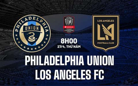 Nhận định Philadelphia Union vs Los Angeles FC 8h00 ngày 27/4 (CONCACAF Champions League 2023)