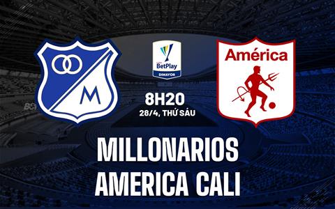 Nhận định Millonarios vs America Cali 8h20 ngày 28/4 (VĐQG Colombia 2023)