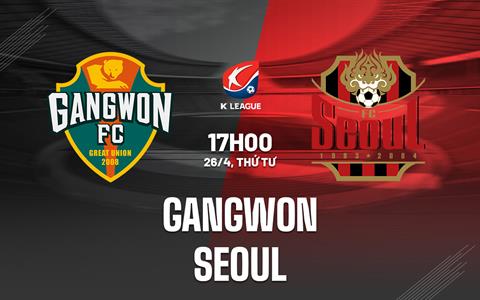 Nhận định - dự đoán Gangwon vs Seoul 17h00 ngày 26/4 (VĐQG Hàn Quốc 2023)