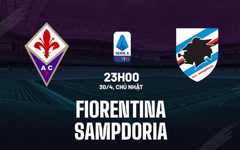 Nhận định bóng đá Fiorentina vs Sampdoria 23h00 ngày 30/4 (Serie A 2022/23)