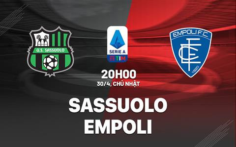 Nhận định bóng đá Sassuolo vs Empoli 20h00 ngày 30/4 (Serie A 2022/23)