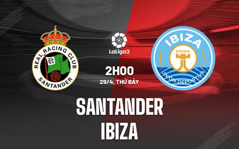 Nhận định Santander vs Ibiza 2h00 ngày 29/4 (Hạng 2 Tây Ban Nha 2022/23)