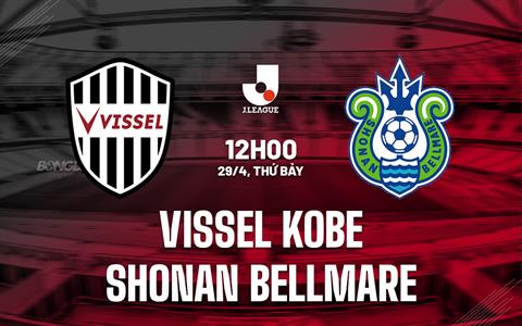 Nhận định Vissel Kobe vs Shonan Bellmare 12h00 ngày 29/4 (VĐQG Nhật Bản 2023)
