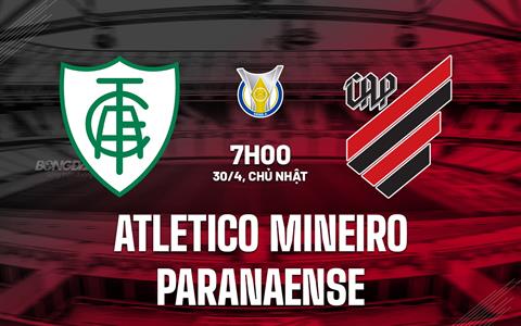 Nhận định Atletico Mineiro vs Paranaense 07h00 ngày 30/4 (VĐQG Brazil 2023)