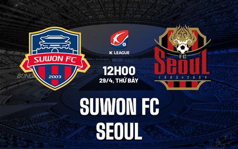 Nhận định - dự đoán Suwon FC vs Seoul 12h00 ngày 29/4 (VĐ Hàn Quốc 2023)