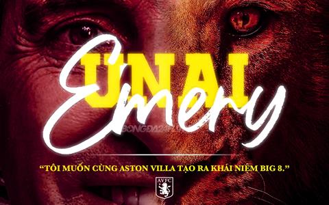 Unai Emery: Tôi muốn cùng Aston Villa tạo ra khái niệm BIG 8