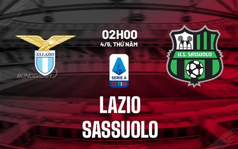 Nhận định bóng đá Lazio vs Sassuolo 2h00 ngày 4/5 (Serie A 2022/23)
