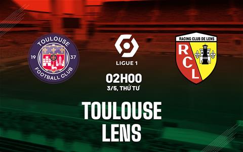 Nhận định bóng đá Toulouse vs Lens 2h00 ngày 3/5 (Ligue 1 2022/23)