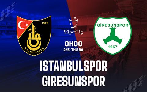 Nhận định Istanbulspor vs Giresunspor 0h00 ngày 2/5 (VĐQG Thổ Nhĩ Kỳ 2022/23)