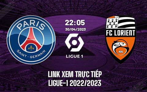 Link xem trực tiếp PSG vs Lorient 22h05 ngày 30/4 (Ligue 1 2022/23)