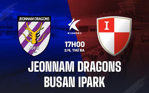 Nhận định Jeonnam Dragons vs Busan IPark 17h00 ngày 2/5 (Hạng 2 Hàn Quốc 2023)