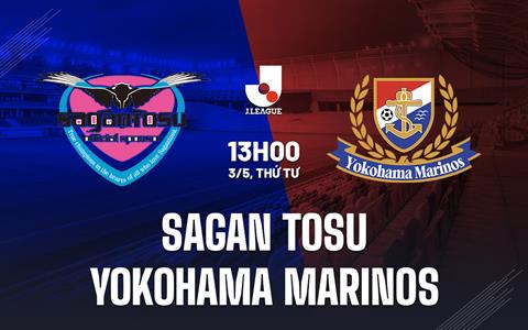 Nhận định Sagan Tosu vs Yokohama Marinos 13h00 ngày 3/5 (VĐQG Nhật Bản 2023)