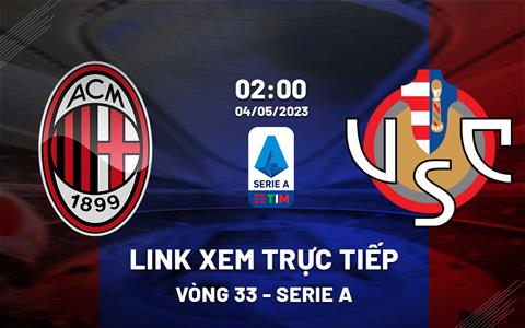 Link xem trực tiếp AC Milan vs Cremonese 2h00 ngày 4/5 (Serie A 2022/23)