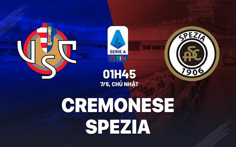 Nhận định bóng đá Cremonese vs Spezia 1h45 ngày 7/5 (Serie A 2022/23)