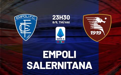 Nhận định bóng đá Empoli vs Salernitana 23h30 ngày 8/5 (Serie A 2022/23)