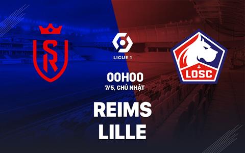 Nhận định bóng đá Reims vs Lille 0h00 ngày 7/5 (Ligue 1 2022/23)