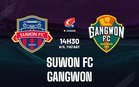 Nhận định Suwon FC vs Gangwon 14h30 ngày 6/5 (VĐQG Hàn Quốc 2023)