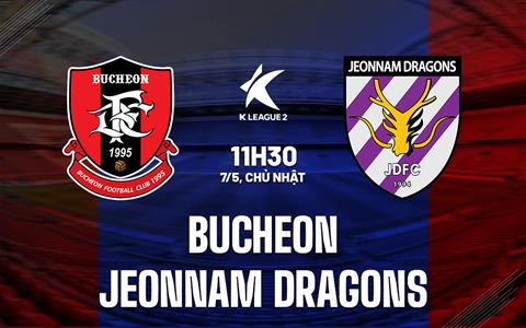 Nhận định Bucheon vs Jeonnam Dragons 11h30 ngày 7/5 (Hạng 2 Hàn Quốc 2023)