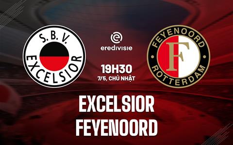 Nhận định Excelsior vs Feyenoord 19h30 ngày 7/5 (VĐQG Hà Lan 2022/23)