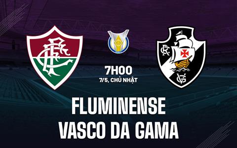 Nhận định Fluminense vs Vasco da Gama 7h00 ngày 7/5 (VĐQG Brazil 2023)
