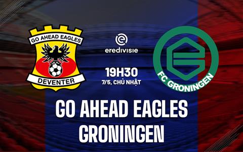 Nhận định Go Ahead Eagles vs Groningen 19h30 ngày 7/5 (VĐQG Hà Lan 2022/23)