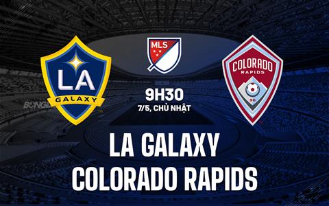 Nhận định LA Galaxy vs Colorado Rapids 9h30 ngày 7/5 (Nhà nghề Mỹ 2023)