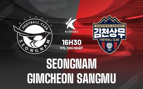 Nhận định Seongnam vs Gimcheon 16h30 ngày 7/5 (Hạng 2 Hàn Quốc 2023)