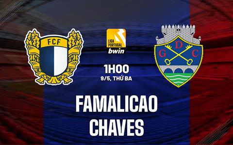Nhận định Famalicao vs Chaves 1h00 ngày 9/5 (VĐQG Bồ Đào Nha 2022/23)