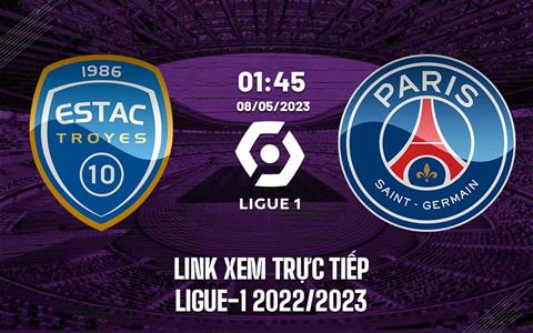 Link xem trực tiếp Troyes vs PSG 1h45 ngày 8/5 (Ligue 1 2022/23)