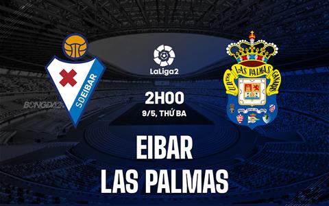 Nhận định Eibar vs Las Palmas 2h00 ngày 9/5 (Hạng 2 Tây Ban Nha 2022/23)