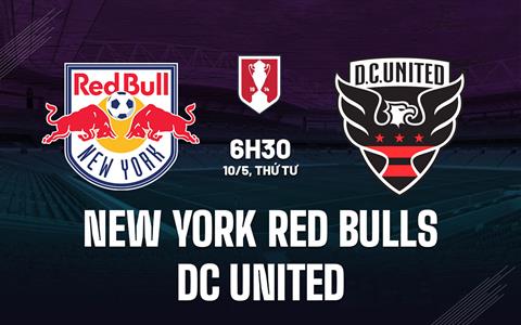 Nhận định New York Red Bulls vs DC United 6h30 ngày 10/5 (Cúp quốc gia Mỹ 2023)