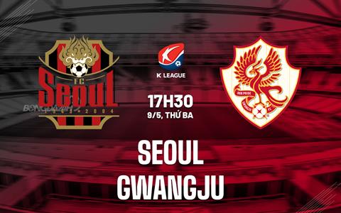 Nhận định - dự đoán Seoul vs Gwangju 17h30 ngày 9/5 (VĐQG Hàn Quốc 2023)