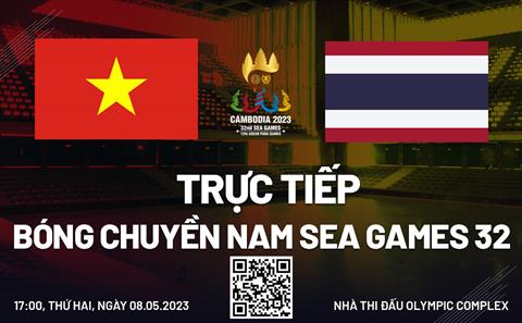 Trực tiếp bóng chuyền nam Việt Nam vs Thái Lan (Tranh HCĐ SEA Games 32)