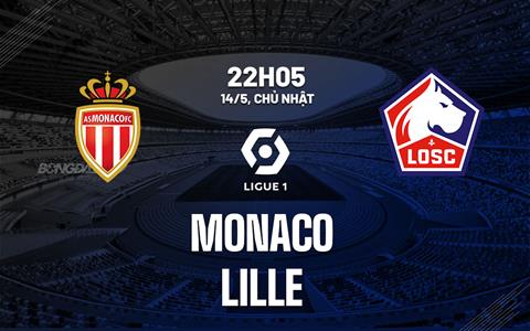 Nhận định bóng đá Monaco vs Lille 22h05 ngày 14/5 (Ligue 1 2022/23)