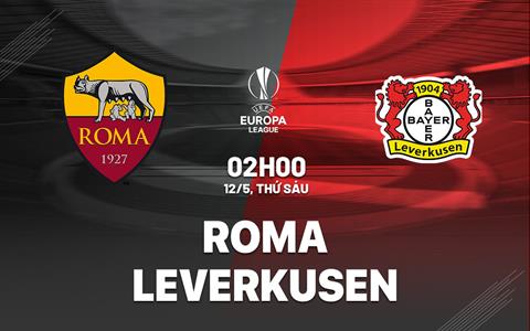 Nhận định Roma vs Bayer Leverkusen (02h00 ngày 12/5): Mourinho dụng chiêu hắc ám