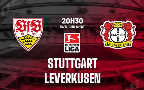 Nhận định bóng đá Stuttgart vs Leverkusen 20h30 ngày 14/5 (Bundesliga 2022/23)