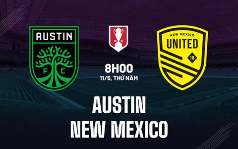 Nhận định bóng đá Austin vs New Mexico 8h00 ngày 11/5 (Cúp QG Mỹ 2023)