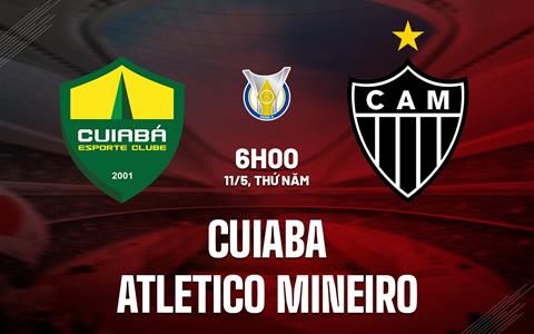 Nhận định - dự đoán Cuiaba vs Atletico Mineiro 6h00 ngày 11/5 (VĐQG Brazil 2023)