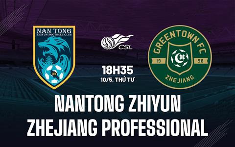 Nhận định Nantong Zhiyun vs Zhejiang Professional 18h35 ngày 10/5 (VĐQG Trung Quốc 2023)