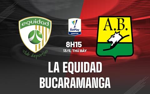 Nhận định La Equidad vs Bucaramanga 8h15 ngày 13/5 (VĐQG Colombia 2023)