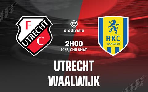 Nhận định - dự đoán Utrecht vs Waalwijk 02h00 ngày 14/5 (VĐQG Hà Lan 2022/23)