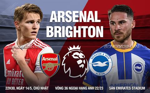 Nhận định Arsenal vs Brighton (22h30 ngày 14/5): Giăng bẫy Hải âu