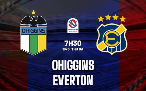 Nhận định - dự đoán OHiggins vs Everton 7h30 ngày 16/5 (VĐQG Chile 2023)